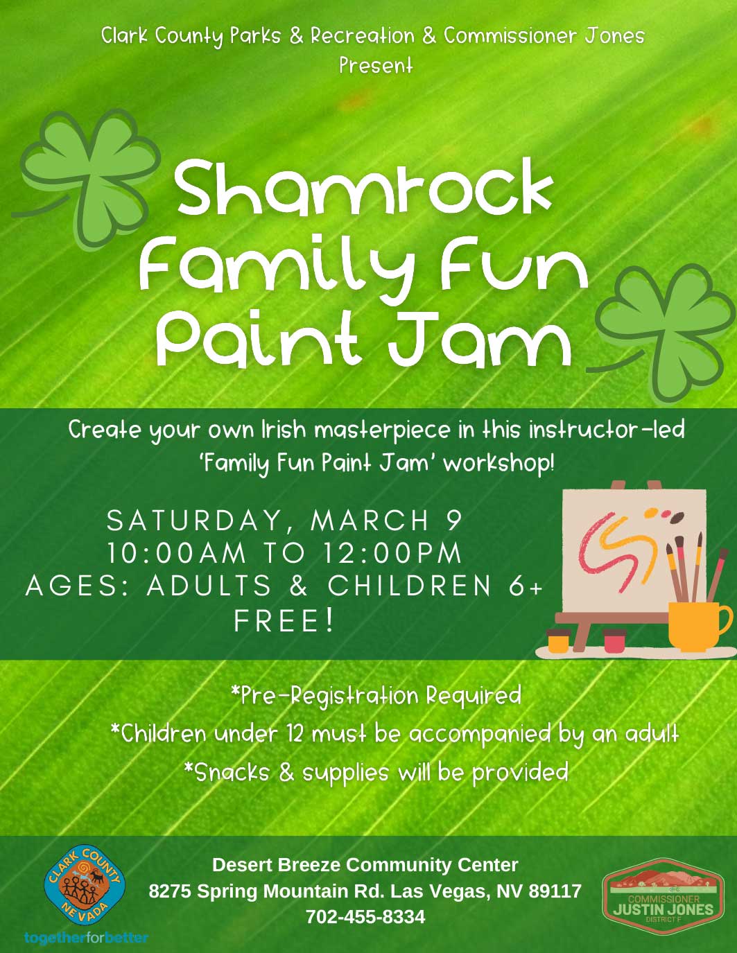 Shamrock Family Fun Paint Jam Create your own Irish masterpiece in thei instructor-led 'Family Fun Paint Jam' Workshop! Saturday, March 9 10:00AM - 12:00PM Ages: Adults and Children 6+ FREE! Pre-registration required Children under 12 must be accompanied by an adult Snack & supplies will be provided.